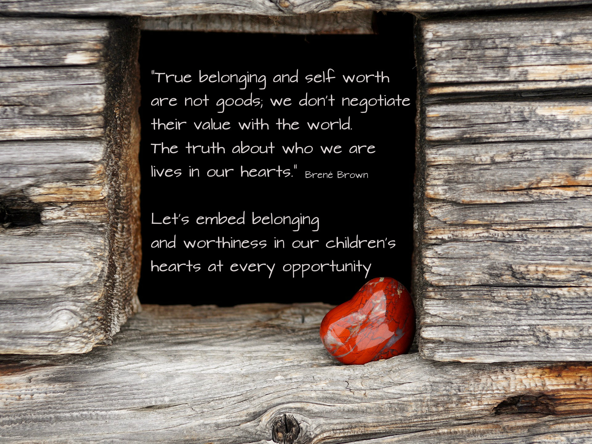 True belonging and self-worth don't negotiate lives in hearts brene