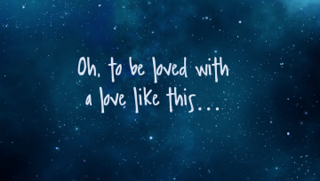 To be loved with a love like this... To be loved with a love like this...