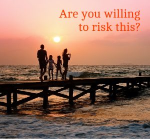 Are you willing to risk this? Around a beautiful silouhette of a family together.