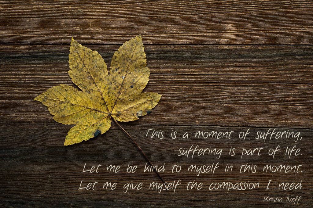 quote by Kristin Neff on blog about self kindness around financial over spending decisions: This is a moment of suffering, suffering is part of life. Let me be kind to myself in this moment. Let me give myself the compassion I need