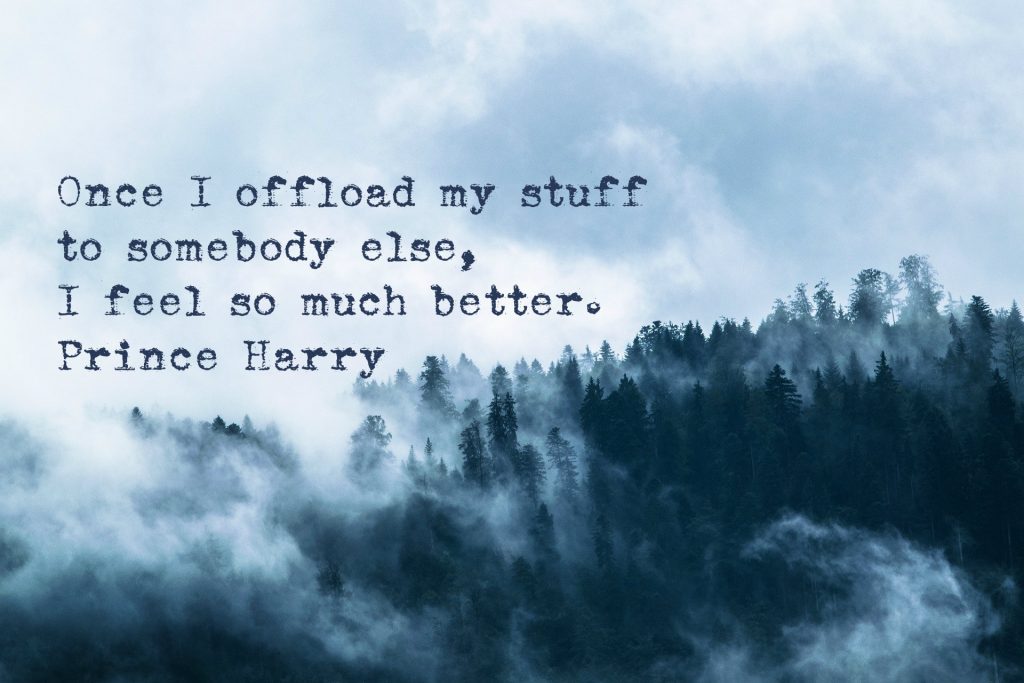 Once I offload my stuff to somebody else, I feel so much better. Prince Harry