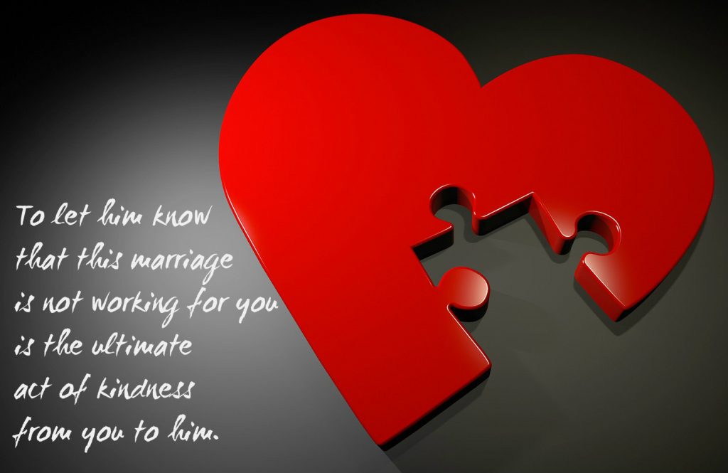 To let him know that this marriage is not working for you is the ultimate act of kindness from you to him. on blog of letter to lonely wives. Background is heart with puzzle piece missing