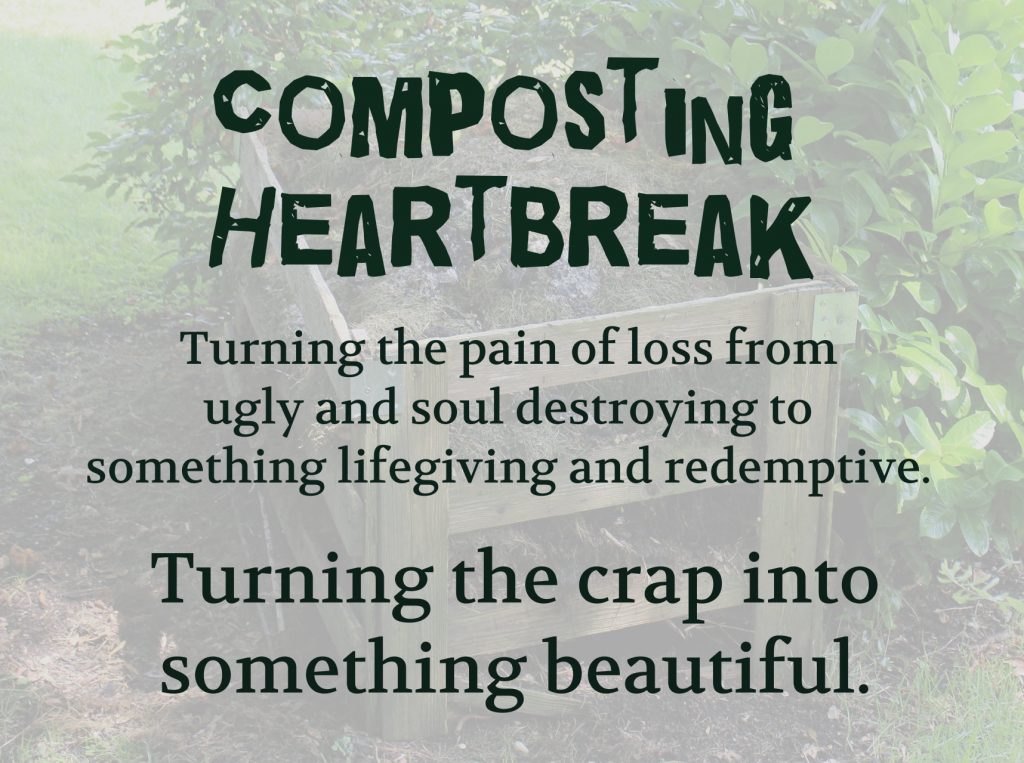 Composting Heartbreak: Turning the pain of loss from ugly and soul destroying to something life giving and redemptive on Conexus Counselling blog 