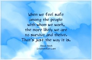 When we feel safe among the people with whom we work, the more more likely we are to survive and thrive. That's just the way it is. Quote by Simon Sinek on blog about the danger men feel in light of #metoo