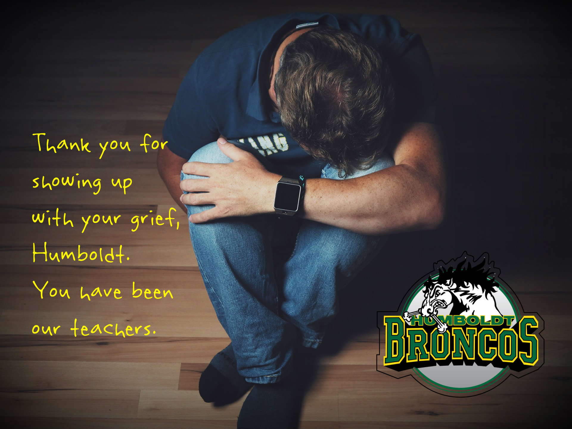 Thank you to Humboldt. For showing up in your grief. You taught us much. ON poster of man curled up in grief with Broncos logo in the bottom corner