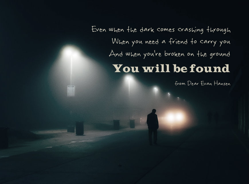 Even when the dark comes crashing through you will be found from dear evan hansen on safe have blog