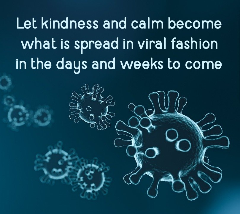 Let kindness and calm become what is spread in viral fashion in the days and weeks to come as we all deal with COVID-19 virus