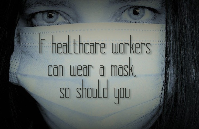 If healthcare workers can wear masks so should you.